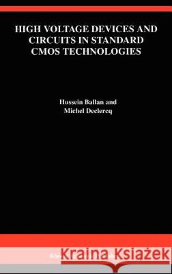 High Voltage Devices and Circuits in Standard CMOS Technologies Hussein Ballan Michel Declercq Michel Declercq 9780792382348 Springer - książka