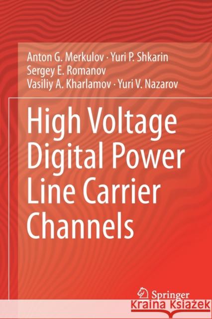 High Voltage Digital Power Line Carrier Channels Merkulov, Anton G., Yuri P. Shkarin, Romanov, Sergey E. 9783030583675 Springer International Publishing - książka