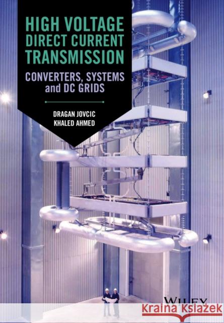 High Voltage Direct Current Transmission: Converters, Systems and DC Grids Jovcic, Dragan 9781118846667 John Wiley & Sons - książka