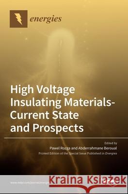 High Voltage Insulating Materials-Current State and Prospect Pawel Rozga Abderrahmane Beroual 9783036516387 Mdpi AG - książka