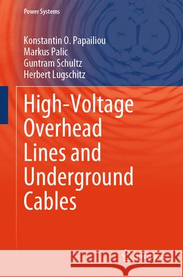High Voltage Overhead Lines and Underground Cables Konstantin O. Papailiou Markus Palic Guntram Schultz 9783032074973 Springer - książka