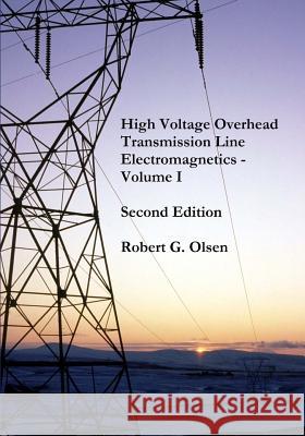 High Voltage Overhead Transmission Line Electromagnetics Volume I Robert G. Olsen 9781720854029 Createspace Independent Publishing Platform - książka