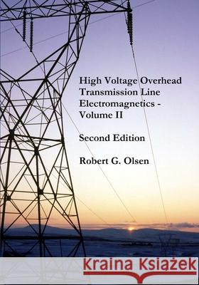 High Voltage Overhead Transmission Line Electromagnetics Volume II Robert G. Olsen 9781720894230 Createspace Independent Publishing Platform - książka