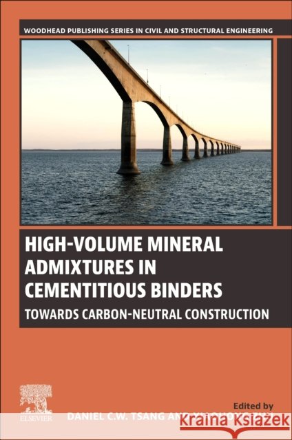 High-Volume Mineral Admixtures in Cementitious Binders: Towards Carbon-Neutral Construction Dan Tsang Xiaohong Zhu 9780443134982 Woodhead Publishing - książka