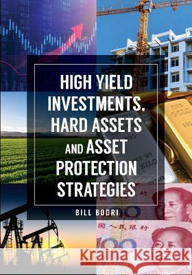 High Yield Investments, Hard Assets and Asset Protection Strategies Bill Bodri 9780998076478 Top Shape Publishing LLC - książka