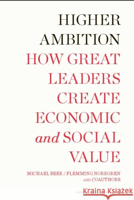 Higher Ambition: How Great Leaders Create Economic and Social Value Beer, Michael 9781422159743 Harvard Business School Press - książka