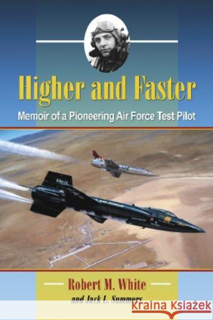 Higher and Faster: Memoir of a Pioneering Air Force Test Pilot White, Robert M. 9780786449897 McFarland & Company - książka