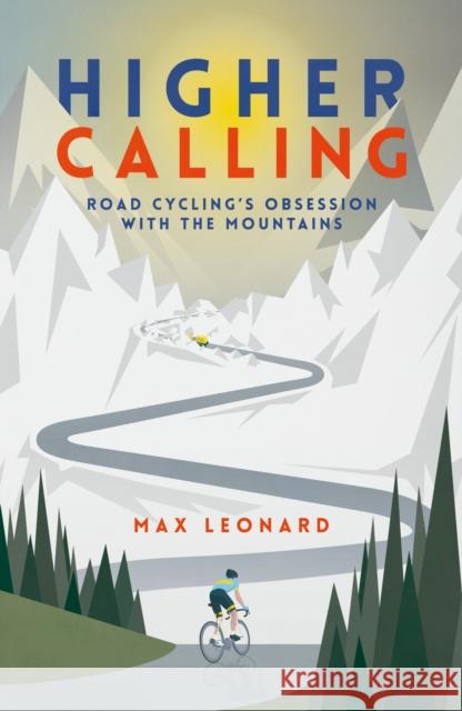 Higher Calling: Road Cycling’s Obsession with the Mountains Max Leonard 9780224100366 Vintage Publishing - książka