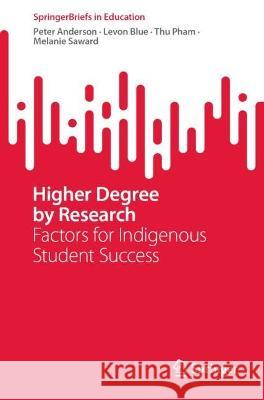 Higher Degree by Research: Factors for Indigenous Student Success Anderson, Peter 9789811951770 Springer Nature Singapore - książka