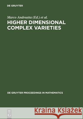 Higher Dimensional Complex Varieties: Proceedings of the International Conference Held in Trento, Italy, June 15 - 24, 1994 Andreatta, Marco 9783110145038 Walter de Gruyter - książka