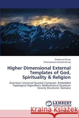 Higher Dimensional External Templates of God, Spirituality & Religion Kurup, Ravikumar, Achutha Kurup, Parameswara 9786208493707 LAP Lambert Academic Publishing - książka