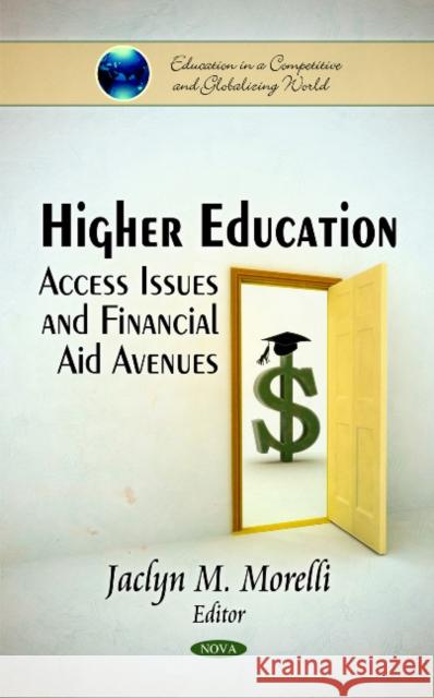 Higher Education: Access Issues & Financial Aid Avenues Jaclyn L Morelli 9781611226553 Nova Science Publishers Inc - książka
