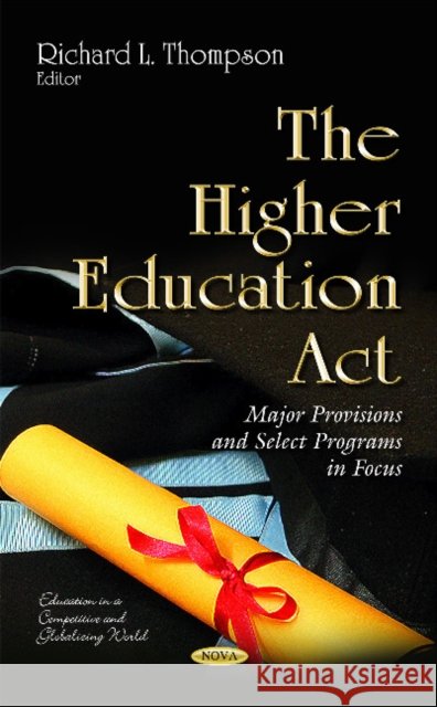 Higher Education Act: Major Provisions & Select Programs in Focus Richard L Thompson 9781631176876 Nova Science Publishers Inc - książka