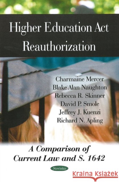 Higher Education Act Reauthorization: A Comparison of Current Law & S. 1642 Charmaine Mercer, Blake Alan Naughton, Rebecca R Skinner, David P Smole, Jeffrey J Kuenzi, Richard Napling 9781604569551 Nova Science Publishers Inc - książka