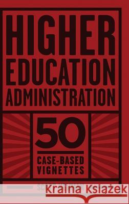 Higher Education Administration: 50 Case-Based Vignettes (HC) Newman, Scott 9781623968496 Information Age Publishing - książka