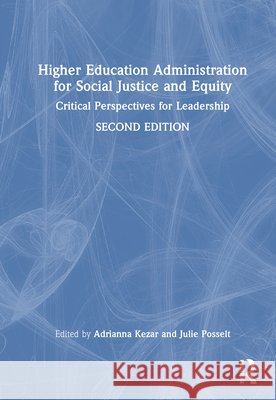 Higher Education Administration for Social Justice and Equity: Critical Perspectives for Leadership Adrianna Kezar Julie Posselt 9781032943848 Routledge - książka