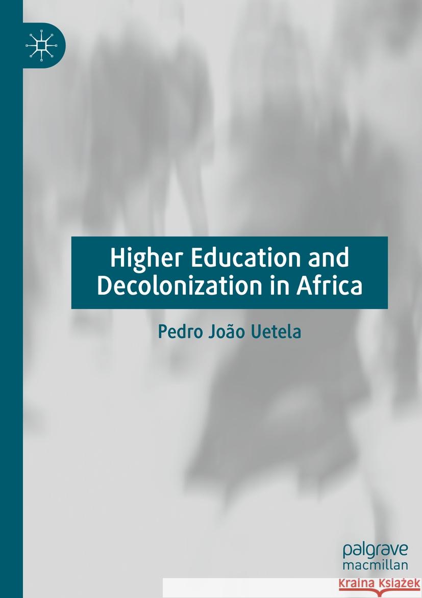 Higher Education and Decolonization in Africa Pedro Jo?o Uetela 9783031389757 Palgrave MacMillan - książka