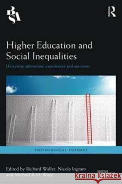 Higher Education and Social Inequalities: University Admissions, Experiences and Outcomes Richard Waller Nicola Ingram Michael R. M. Ward 9781138212886 Routledge - książka