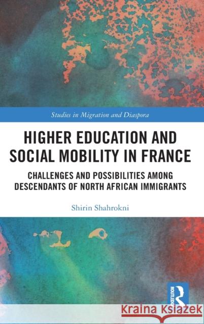 Higher Education and Social Mobility in France: Challenges and Possibilities Among Descendants of North African Immigrants Shahrokni, Shirin 9781472480545 Routledge - książka