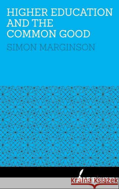 Higher Education and the Common Good Simon Marginson   9780522871098 Academic Monographs - książka