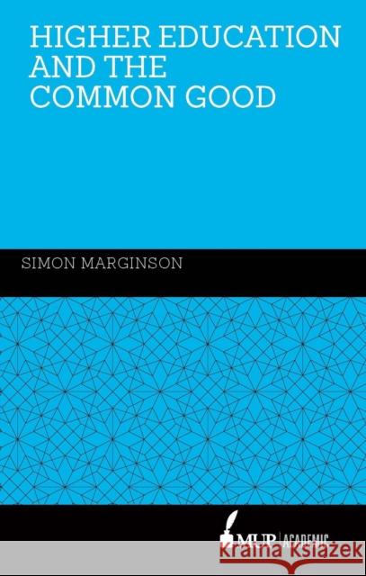 Higher Education and the Common Good Simon Marginson   9780522871111 Academic Monographs - książka