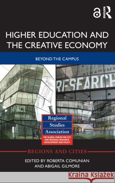 Higher Education and the Creative Economy: Beyond the Campus Roberta Comunian Abigail Gilmore  9781138918733 Taylor and Francis - książka