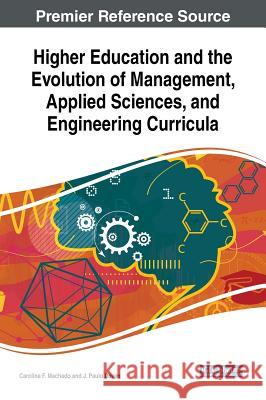 Higher Education and the Evolution of Management, Applied Sciences, and Engineering Curricula Carolina F. Machado J. Paulo Davim  9781522572596 IGI Global - książka