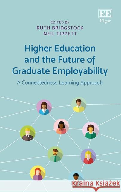 Higher Education and the Future of Graduate Employability: A Connectedness Learning Approach Ruth Bridgstock Neil Tippett  9781788972604 Edward Elgar Publishing Ltd - książka