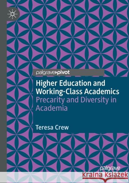 Higher Education and Working-Class Academics: Precarity and Diversity in Academia Teresa Crew 9783030583545 Palgrave Pivot - książka