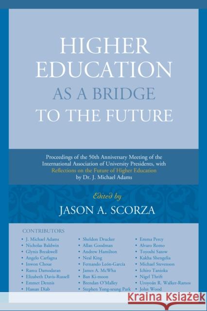 Higher Education as a Bridge to the Future: Proceedings of the 50th Anniversary Meeting of the International Association of University Presidents, wit Jason A. Scorza J. Michael Adams Dame Glynis Breakwell 9781683930099 Fairleigh Dickinson University Press - książka