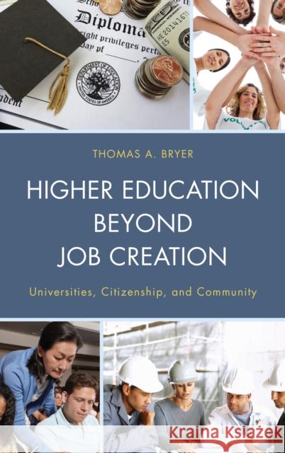 Higher Education Beyond Job Creation: Universities, Citizenship, and Community Thomas A. Bryer 9780739196342 Lexington Books - książka