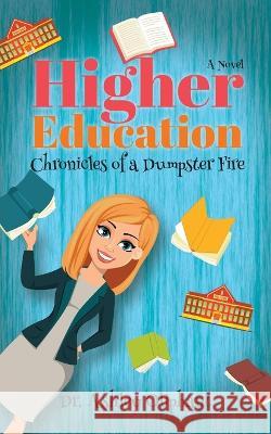 Higher Education: Chronicles of a Dumpster Fire Ashley Oliphant 9781957723471 Warren Publishing, Inc - książka
