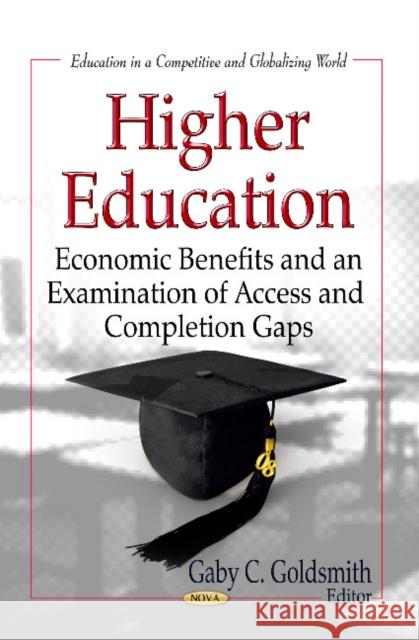 Higher Education: Economic Benefits & an Examination of Access & Completion Gaps Gaby C Goldsmith 9781626183339 Nova Science Publishers Inc - książka