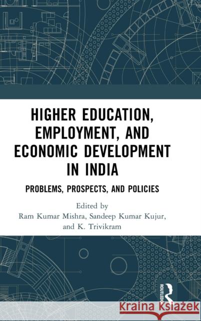 Higher Education, Employment, and Economic Development in India: Problems, Prospects, and Policies Ram Kumar Mishra Sandeep Kuma K. Trivikram 9781032103044 Routledge Chapman & Hall - książka