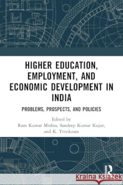 Higher Education, Employment, and Economic Development in India: Problems, Prospects, and Policies Ram Kumar Mishra Sandeep Kuma K. Trivikram 9781032360157 Routledge Chapman & Hall - książka