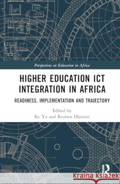 Higher Education ICT Integration in Africa: Readiness, Implementation and Trajectory Ke Yu Reuben Dlamini 9781032489728 Routledge - książka
