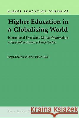 Higher Education in a Globalising World: International Trends and Mutual Observation a Festschrift in Honour of Ulrich Teichler Enders, J. 9781402008641 Springer - książka
