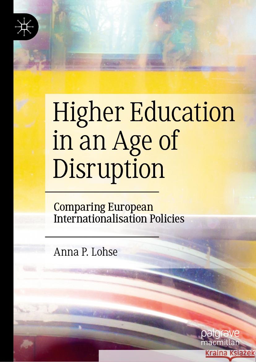 Higher Education in an Age of Disruption: Comparing European Internationalisation Policies Anna P. Lohse 9783031579110 Palgrave MacMillan - książka