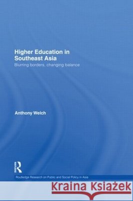 Higher Education in Southeast Asia : Blurring Borders, Changing Balance Anthony Welch   9780415435017 Taylor & Francis - książka