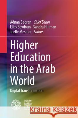 Higher Education in the Arab World: Digital Transformation Adnan Badran Elias Baydoun Sandra Hillman 9783031707780 Springer - książka