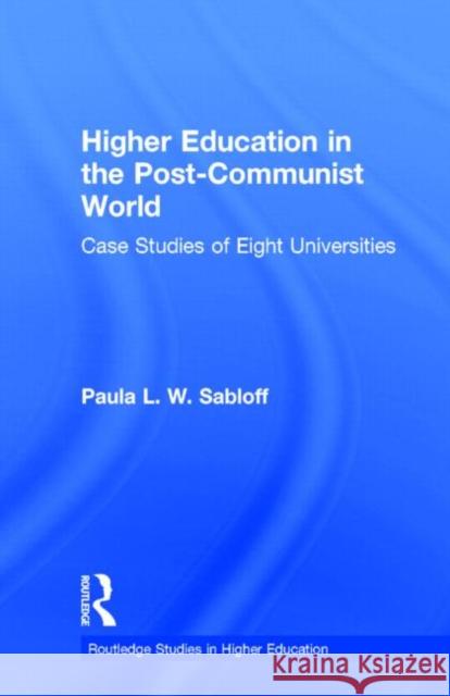 Higher Education in the Post-Communist World: Case Studies of Eight Universities Sabloff, Paula L. W. 9780815324430 Garland Publishing - książka