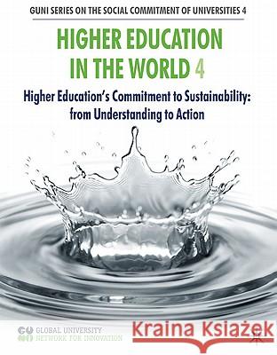 Higher Education in the World 4: Higher Education's Commitment to Sustainability: From Understanding to Action (Guni), Global University Network for In 9780230535558  - książka