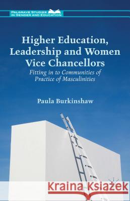 Higher Education, Leadership and Women Vice Chancellors: Fitting in to Communities of Practice of Masculinities Burkinshaw, P. 9781137444035 Palgrave MacMillan - książka