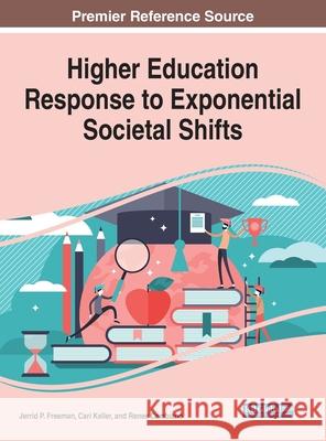Higher Education Response to Exponential Societal Shifts Jerrid P. Freeman Cari Keller Renee Cambiano 9781799824107 Business Science Reference - książka