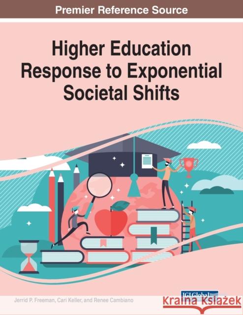 Higher Education Response to Exponential Societal Shifts Jerrid P. Freeman Cari Keller Renee Cambiano 9781799824114 Business Science Reference - książka