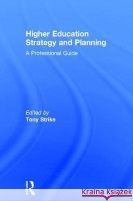 Higher Education Strategy and Planning: A Professional Guide Tony Strike 9781138635210 Routledge - książka