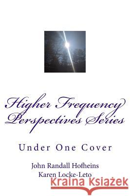 Higher Frequency Perspectives Series: Under One Cover John Randall J. R. Hofheins Karen Locke Leto 9781987675757 Createspace Independent Publishing Platform - książka