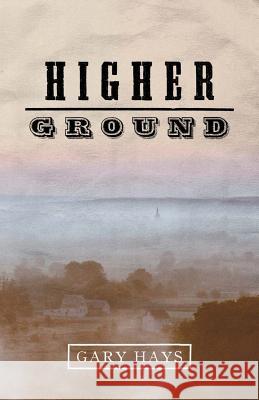 Higher Ground Gary Hays 9781530141944 Createspace Independent Publishing Platform - książka