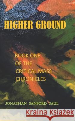 Higher Ground: Book One of the Critical Mass Chronicles Jonathan Sanford Saul 9781727209402 Createspace Independent Publishing Platform - książka