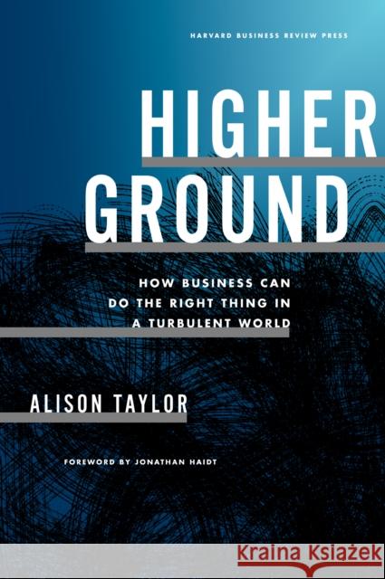 Higher Ground: How Business Can Do the Right Thing in a Turbulent World Alison Taylor 9781647823436 Harvard Business Review Press - książka